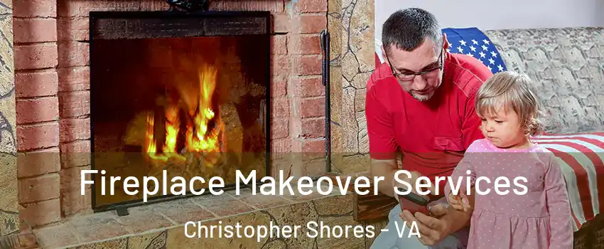 Fireplace Makeover Services Christopher Shores - VA