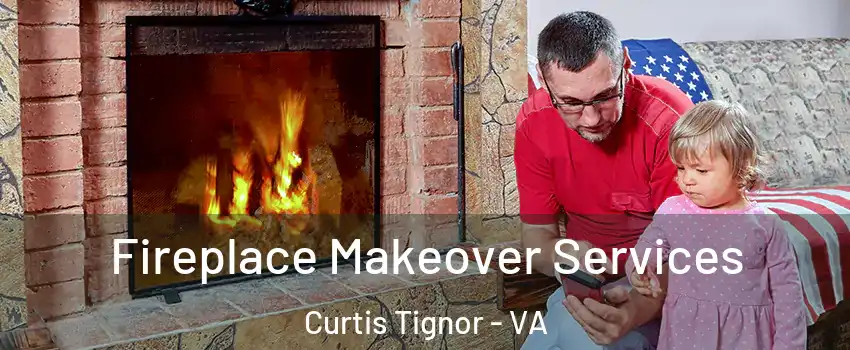 Fireplace Makeover Services Curtis Tignor - VA