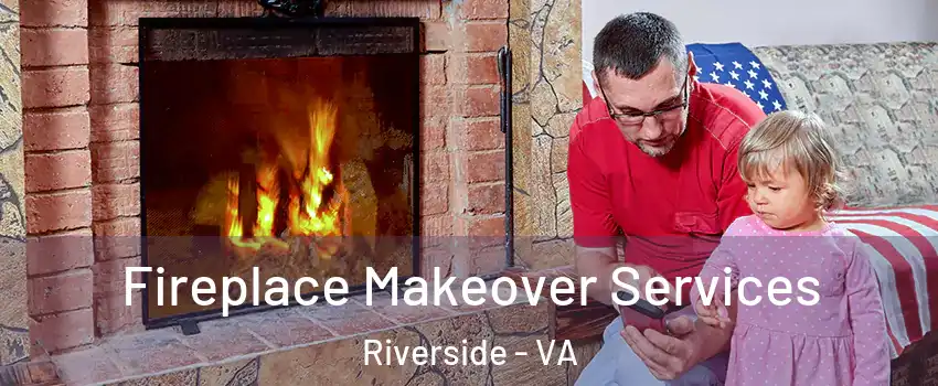 Fireplace Makeover Services Riverside - VA