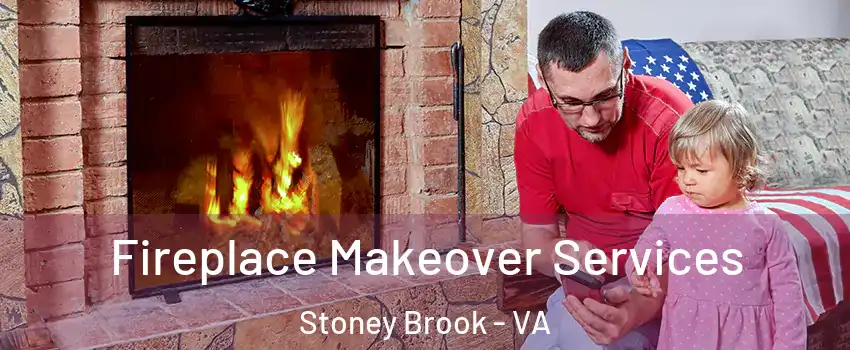 Fireplace Makeover Services Stoney Brook - VA