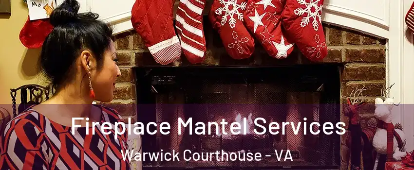 Fireplace Mantel Services Warwick Courthouse - VA