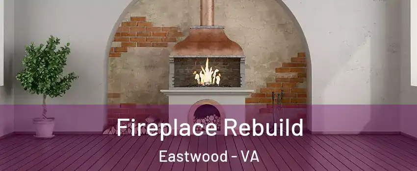 Fireplace Rebuild Eastwood - VA