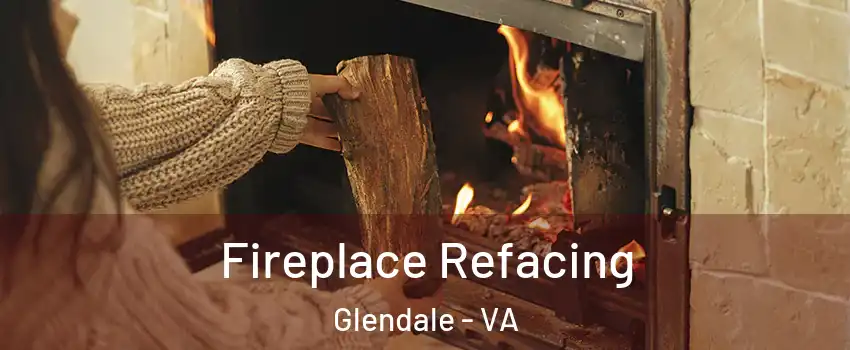 Fireplace Refacing Glendale - VA