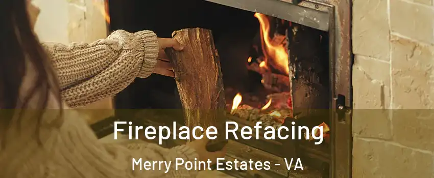 Fireplace Refacing Merry Point Estates - VA