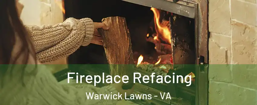 Fireplace Refacing Warwick Lawns - VA