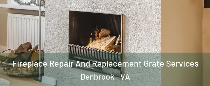 Fireplace Repair And Replacement Grate Services Denbrook - VA