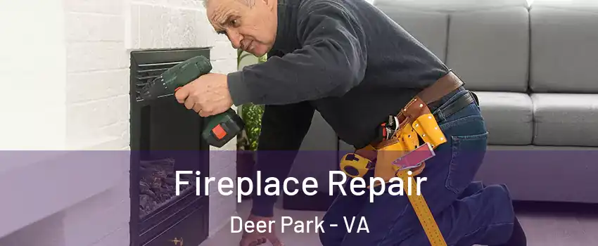 Fireplace Repair Deer Park - VA