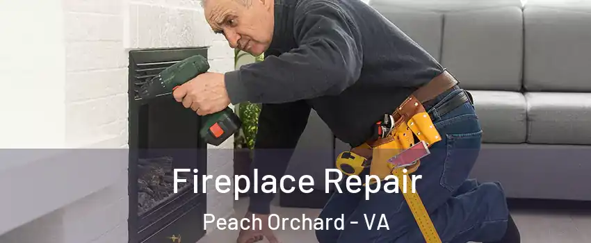 Fireplace Repair Peach Orchard - VA