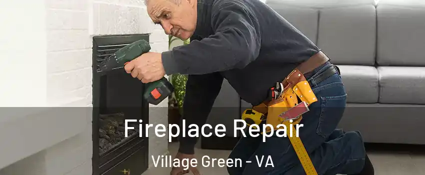 Fireplace Repair Village Green - VA