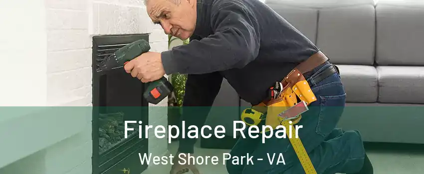 Fireplace Repair West Shore Park - VA