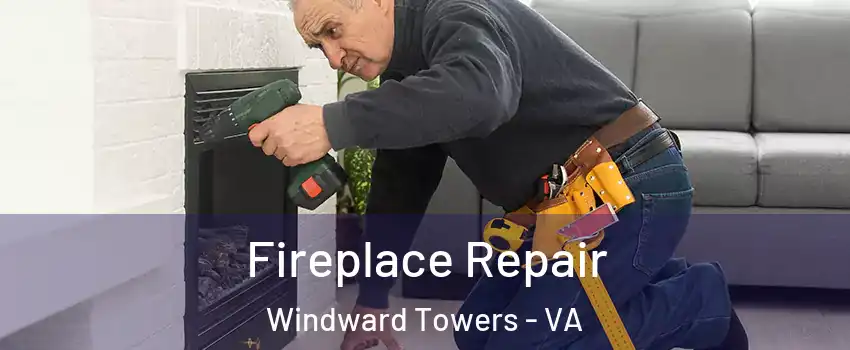 Fireplace Repair Windward Towers - VA