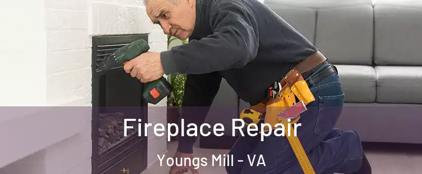 Fireplace Repair Youngs Mill - VA