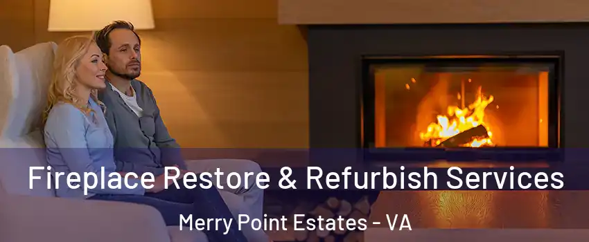 Fireplace Restore & Refurbish Services Merry Point Estates - VA