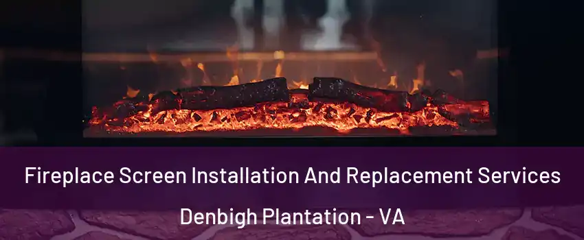 Fireplace Screen Installation And Replacement Services Denbigh Plantation - VA