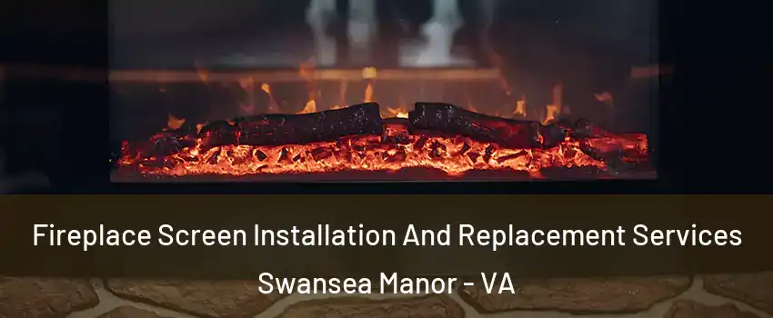 Fireplace Screen Installation And Replacement Services Swansea Manor - VA