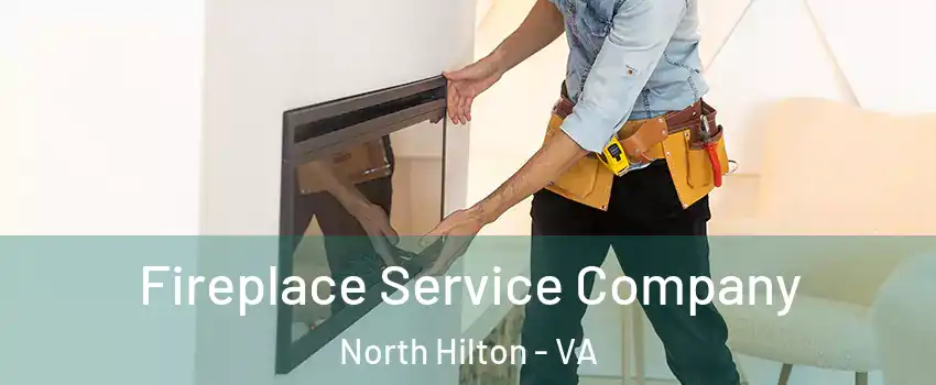 Fireplace Service Company North Hilton - VA