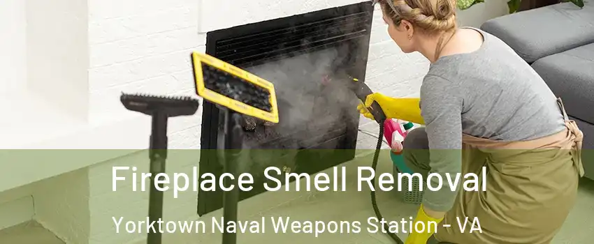 Fireplace Smell Removal Yorktown Naval Weapons Station - VA