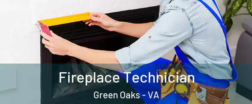 Fireplace Technician Green Oaks - VA