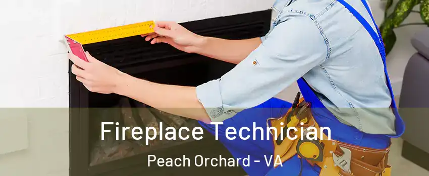 Fireplace Technician Peach Orchard - VA