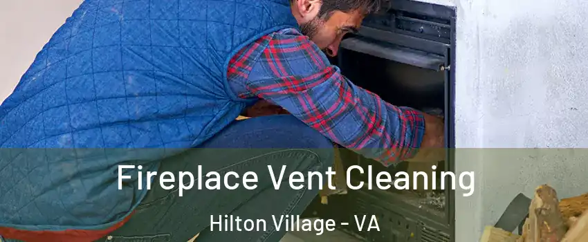 Fireplace Vent Cleaning Hilton Village - VA