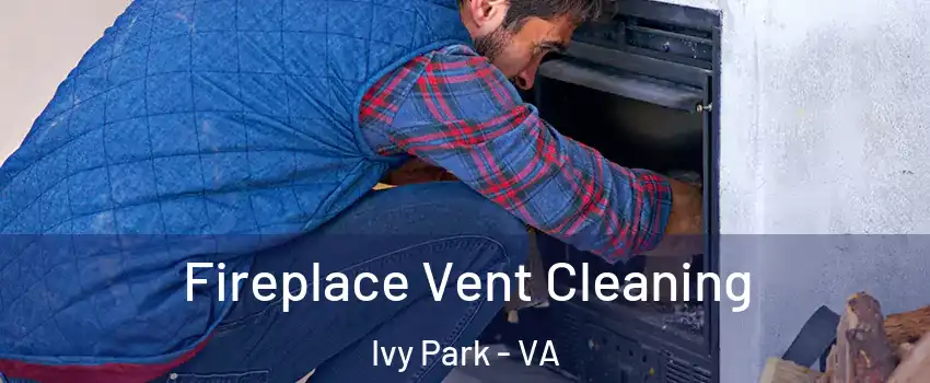 Fireplace Vent Cleaning Ivy Park - VA