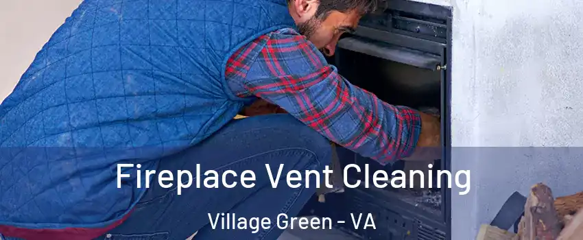 Fireplace Vent Cleaning Village Green - VA