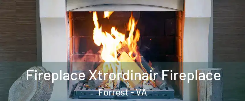 Fireplace Xtrordinair Fireplace Forrest - VA