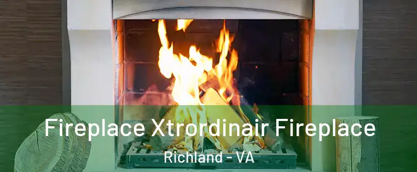 Fireplace Xtrordinair Fireplace Richland - VA