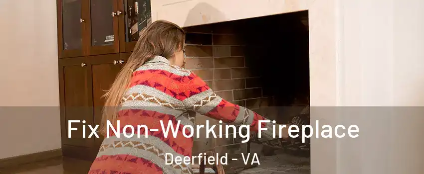 Fix Non-Working Fireplace Deerfield - VA