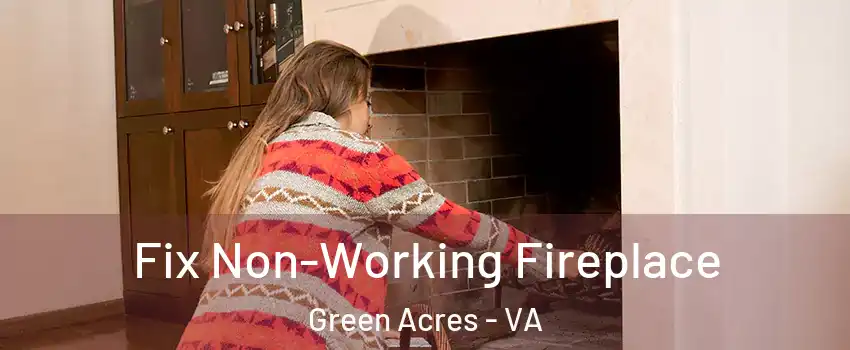 Fix Non-Working Fireplace Green Acres - VA