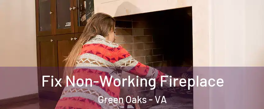 Fix Non-Working Fireplace Green Oaks - VA