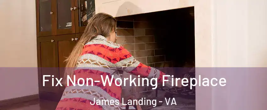 Fix Non-Working Fireplace James Landing - VA