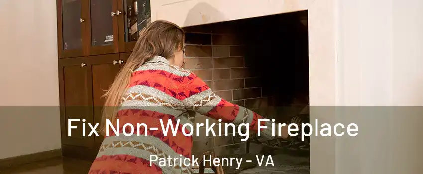 Fix Non-Working Fireplace Patrick Henry - VA