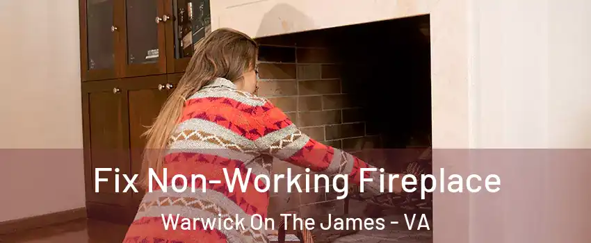 Fix Non-Working Fireplace Warwick On The James - VA