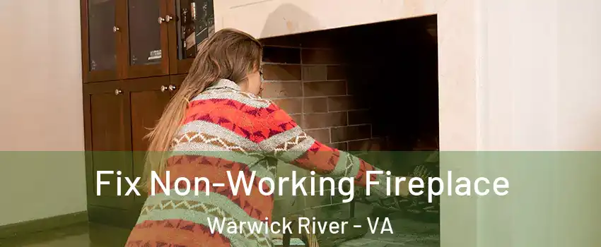 Fix Non-Working Fireplace Warwick River - VA