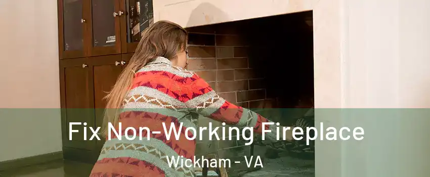 Fix Non-Working Fireplace Wickham - VA