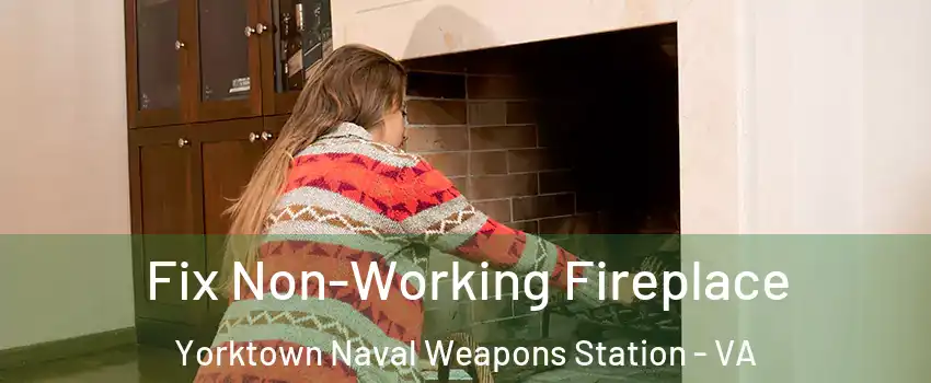 Fix Non-Working Fireplace Yorktown Naval Weapons Station - VA