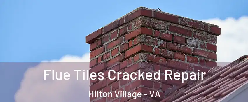 Flue Tiles Cracked Repair Hilton Village - VA