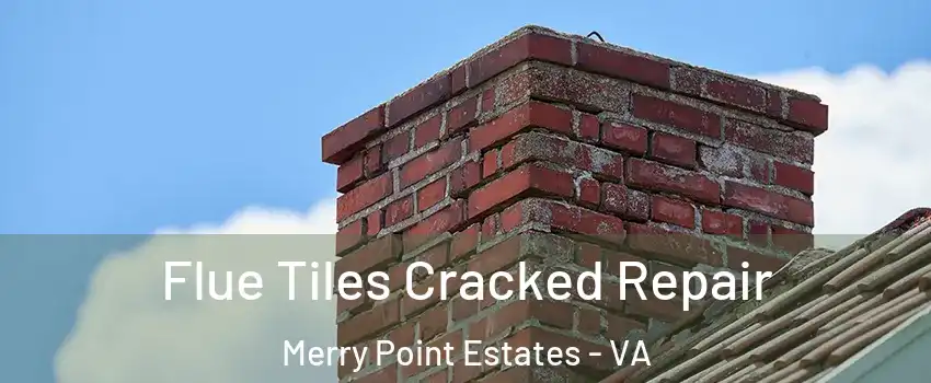 Flue Tiles Cracked Repair Merry Point Estates - VA