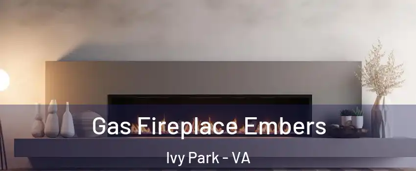 Gas Fireplace Embers Ivy Park - VA