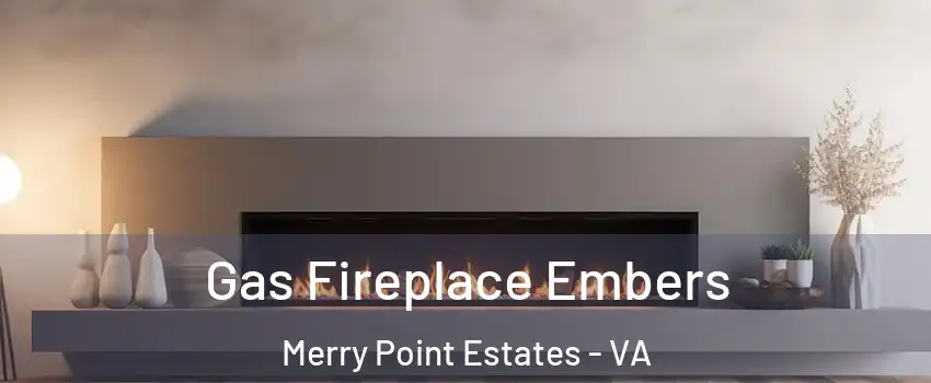 Gas Fireplace Embers Merry Point Estates - VA