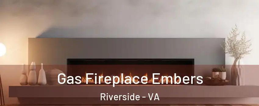 Gas Fireplace Embers Riverside - VA