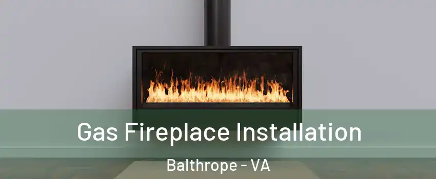 Gas Fireplace Installation Balthrope - VA