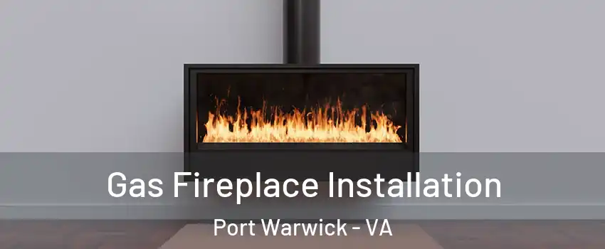 Gas Fireplace Installation Port Warwick - VA