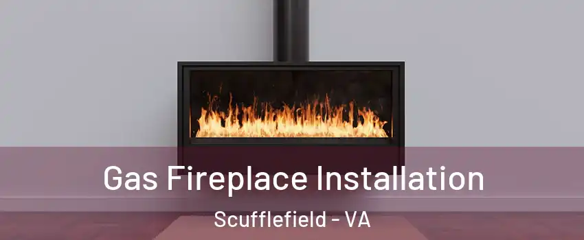 Gas Fireplace Installation Scufflefield - VA