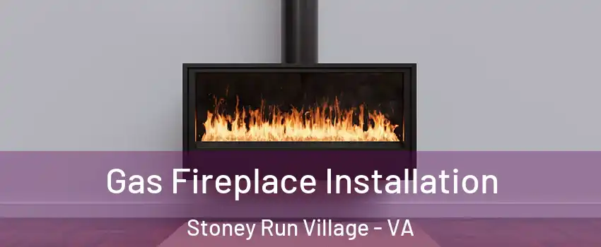 Gas Fireplace Installation Stoney Run Village - VA