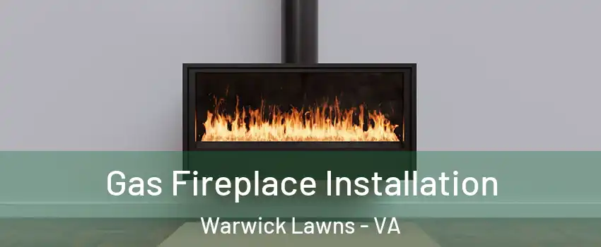 Gas Fireplace Installation Warwick Lawns - VA