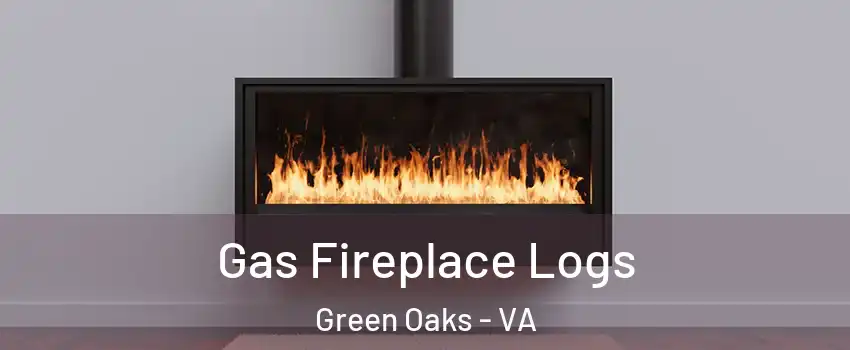 Gas Fireplace Logs Green Oaks - VA