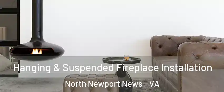 Hanging & Suspended Fireplace Installation North Newport News - VA