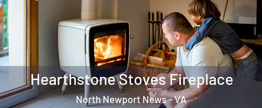 Hearthstone Stoves Fireplace North Newport News - VA